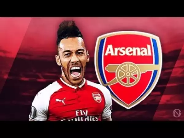 Video: PIERRE-EMERICK AUBAMEYANG - Welcome to Arsenal - Insane Speed, Goals & Skills - 2017/2018 (HD)
